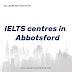 IELTS Centers In Abbotsford – Tips To Prepare For The IELTS Test