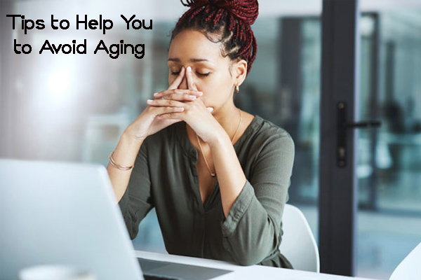 Tips to Help You to Avoid Aging