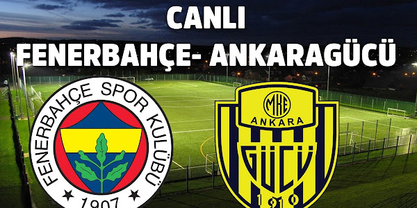 Fenerbahçe Ankaragücü maçı canlı yayın izle