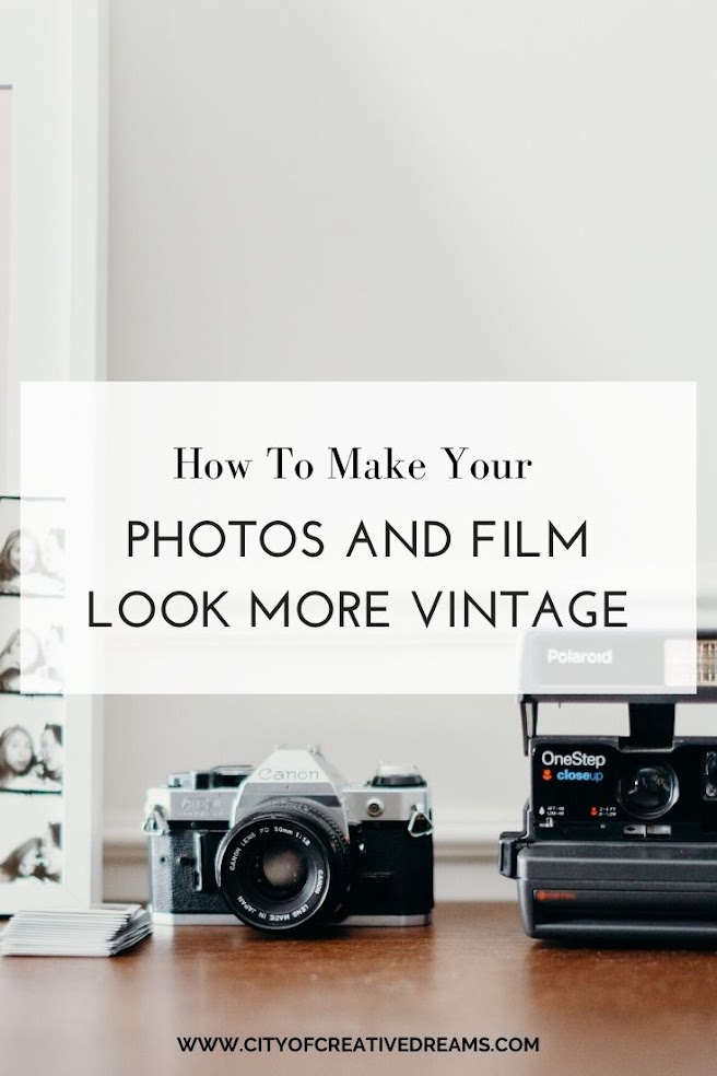 How To Make Your Photos and Film Look More Vintage | City of Creative Dreams