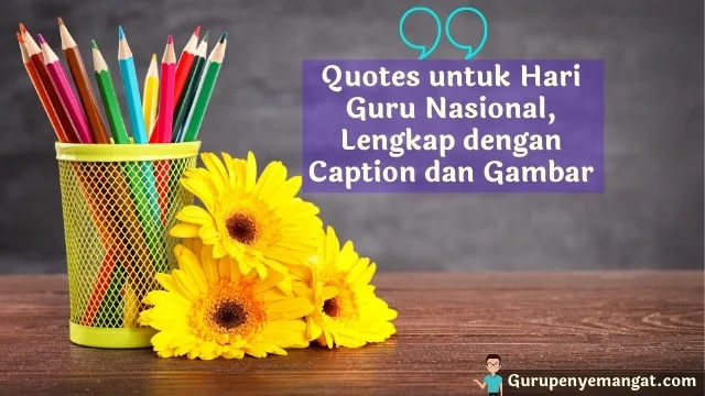 Quotes untuk Hari Guru Nasional, Lengkap dengan Caption dan Gambar