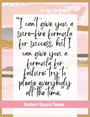 “I can't give you a sure-fire formula for success, but I can give you a formula for failure: try to please everybody all the time.” Herbert Bayard Swope