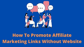 How To Promote Affiliate Marketing Links Without Website