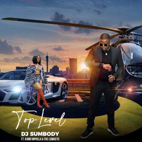 DJ Sumbody - Top Level ft. Kamo Mphela, The Lowkeys [Exclusivo 2021] (Download Mp3)