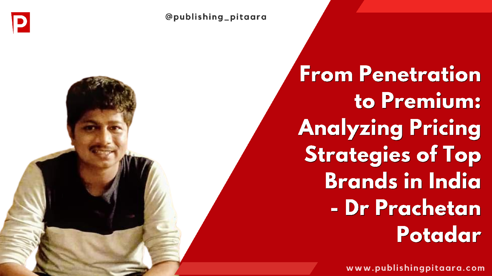 From Penetration to Premium: Analyzing Pricing Strategies of Top Brands in India - Dr Prachetan Potadar