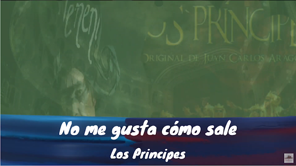 Pasodoble con LETRA "No me gusta cómo sale". Comparsa "Los Principies" de Juan Carlos Aragón