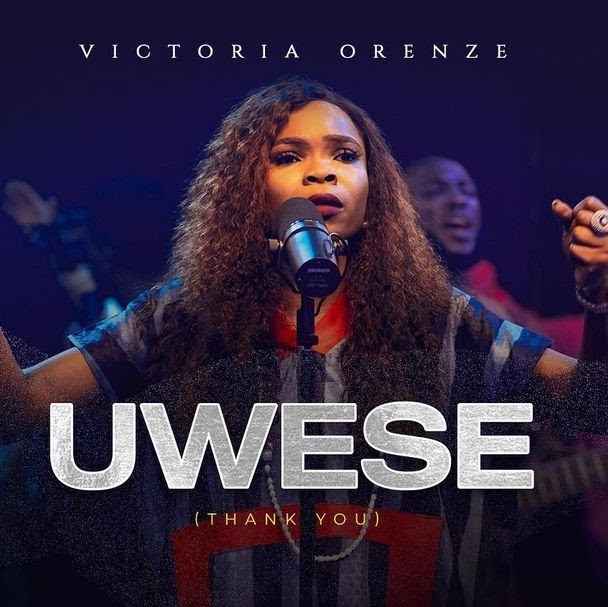 Audio: Victoria Orenze – Uwese (Thank You)