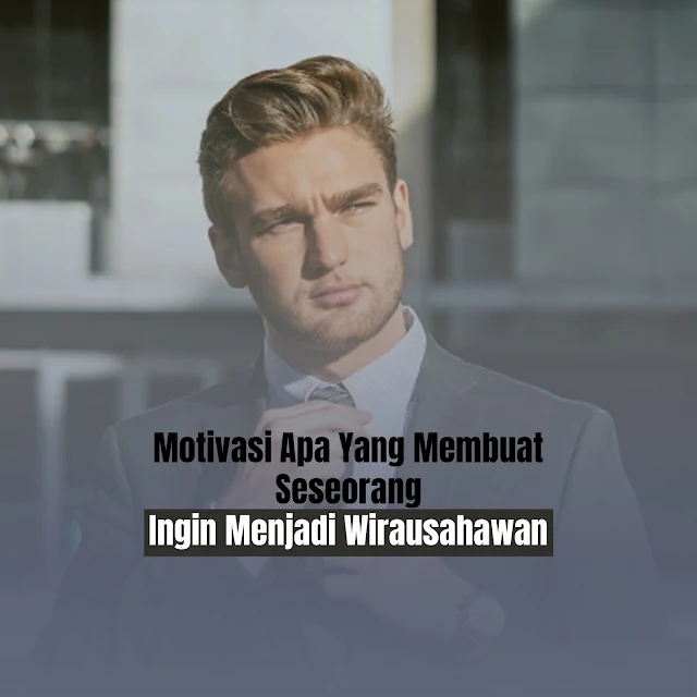 Motivasi Apa Yang Membuat Seseorang Ingin Menjadi Wirausahawan, tujuan wirausaha adalah, yang dimaksud dengan wirausaha adalah, pengertian wira dan usaha, wirausaha merupakan, menjadi seorang wirausaha, wirausaha adalah, pengertian wirausaha, jelaskan pengertian dari wirausaha, jelaskan pengertian wirausaha dan kewirausahaan, yang dimaksud dengan wirausaha