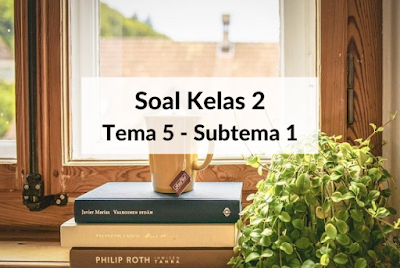 Latihan Soal Kelas 2 Tema 5 Subtema 1 dan Kunci Jawaban