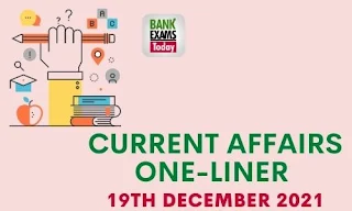 Current Affairs One-Liner: 19th December 2021