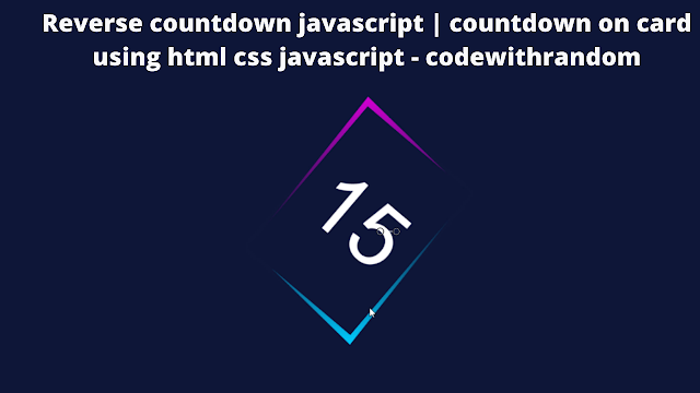 Reverse countdown javascript | countdown on card using html css javascript - codewithrandom