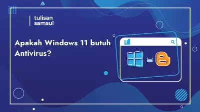 Apakah Windows 11 membutuhkan Antivirus?