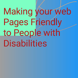 Making your web Pages Friendly to People with Disabilities