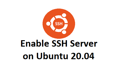 How To Install and Enable SSH Server on Ubuntu 20.04