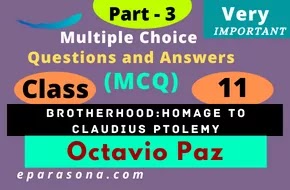 Brotherhood:Homage to Claudius Ptolemy | Octavio Paz | Part 3 | Very Important Multiple Choice Questions and Answers (MCQ) | Class 11