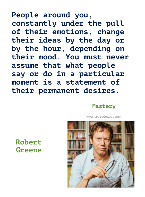 Robert Greene Quotes, Robert Greene The 48 Laws of Power, The Art of Seduction, Mastery Quotes. Robert Greene Books Quotes