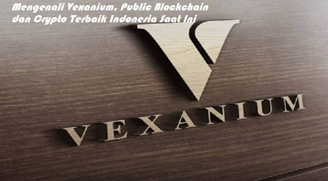Mengenali Vexanium, Public Blockchain dan Crypto Terbaik Indonesia Saat Ini