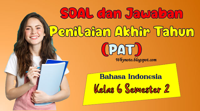 Soal Dan Kunci Jawaban PAT Bahasa Indonesia Kelas 6 Semester 2