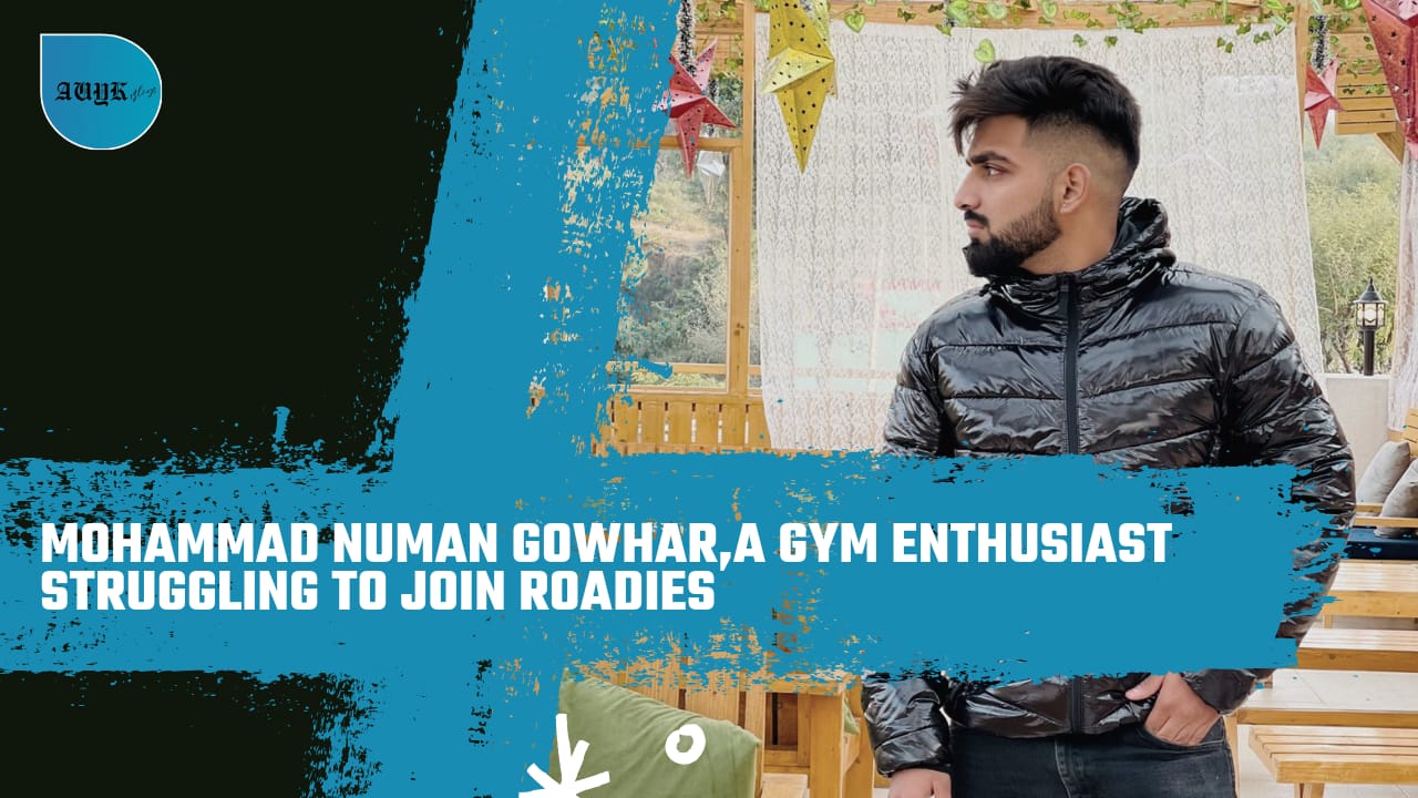 Mohammad Numan Gowhar,A Gym enthusiast struggling to join Roadies