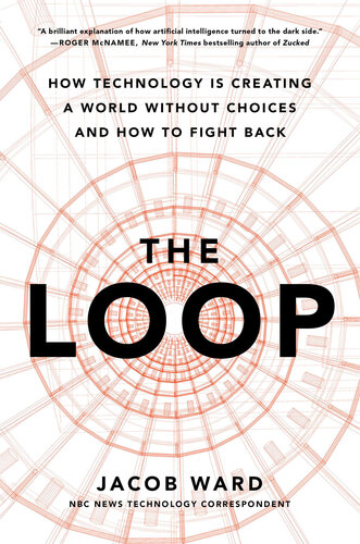 The Loop: How Technology Is Creating a World Without Choices and How to Fight Back (pdf , Ebook Download)