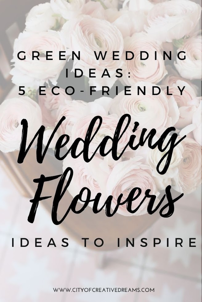 Green Wedding Ideas: 5 Eco-Friendly Wedding Flowers Ideas to Inspire | City of Creative Dreams