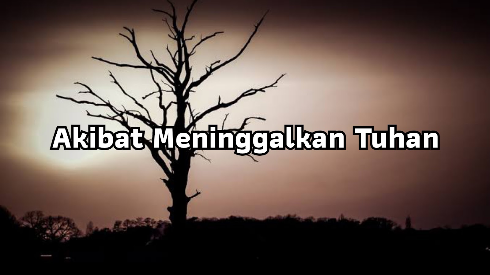 Akibat Meninggalkan Tuhan