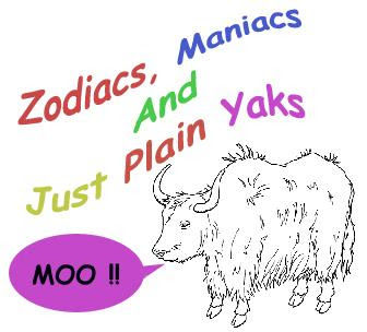Zodiacs, Maniacs And Just Plain Yaks Dot Org