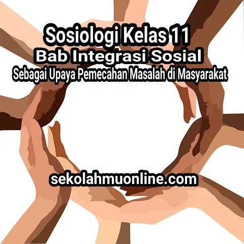 Rangkuman Sosiologi Kelas XI Bab 5 Integrasi Sosial sebagai Upaya Pemecahan Masalah di Masyarakat
