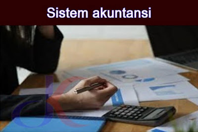 Sistem akuntansi | Pemahaman dan fungsi sistem akuntansi