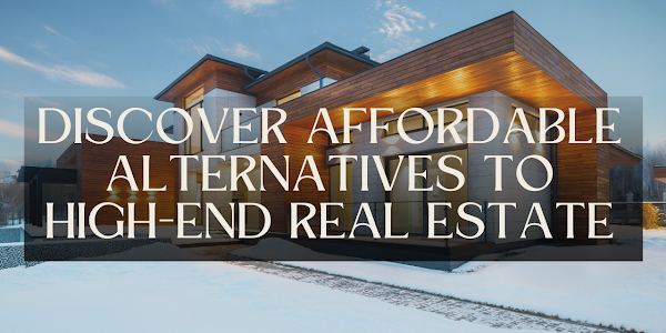 Elevate Your Lifestyle: Discover Affordable Alternatives to High-End Real Estate