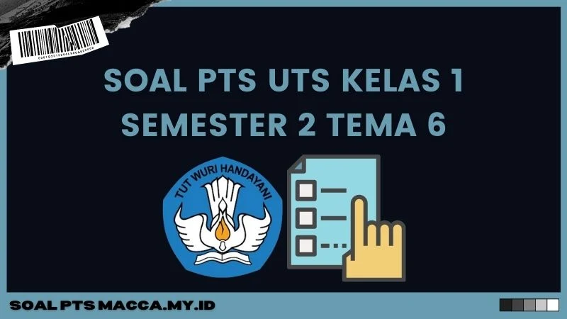 Soal UTS Kelas 1 Semester 2 Tema 6