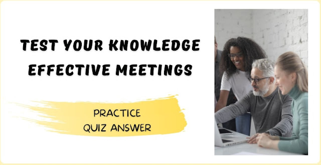 Test your knowledge Effective meetings Quiz Answer