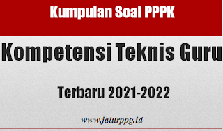 Kumpulan Soal PPPK Kompetensi Teknis Guru Terbaru 2021-2022