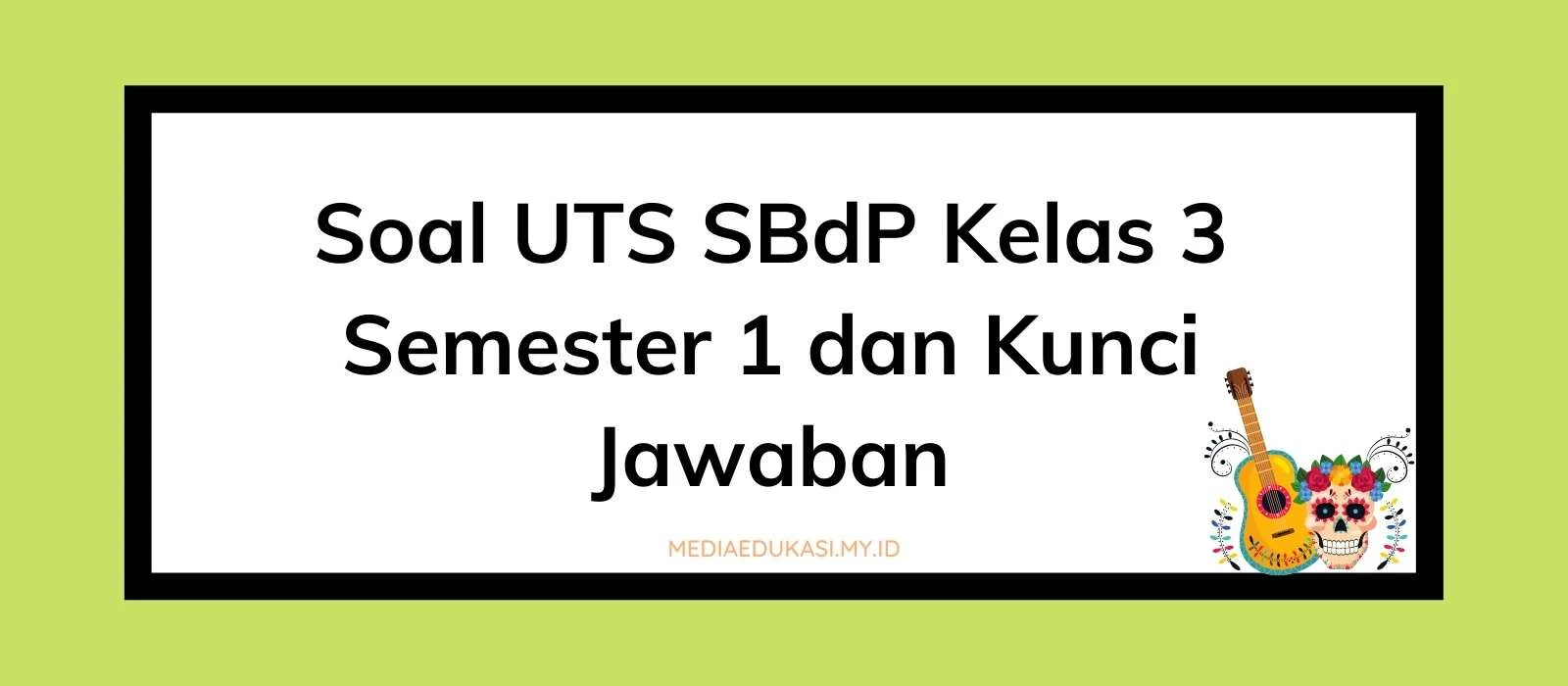 Soal PTS SBdP Kelas 3 Semester 1 dan Kunci Jawaban