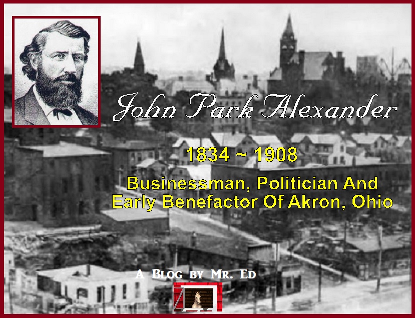 John Park Alexander: Early Akron, Ohio Businessman And Benefactor
