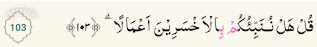 Al Qur’an Surat Al Kahfi Ayat 103 Tulisan Latin, Terjemah dan Tafsirnya