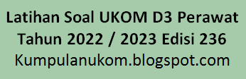 Latihan Soal UKOM D3 Perawat Tahun 2022 / 2023 Edisi 236