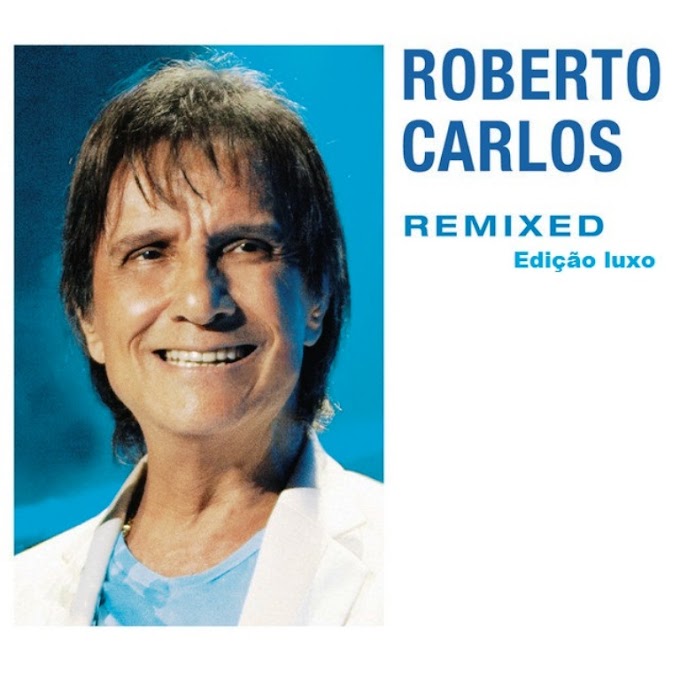 Roberto Carlos - Remixed Edição de Luxo