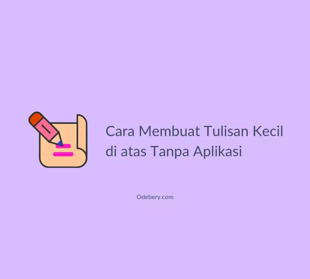 Cara Membuat Tulisan Kecil diatas Tanpa Aplikasi