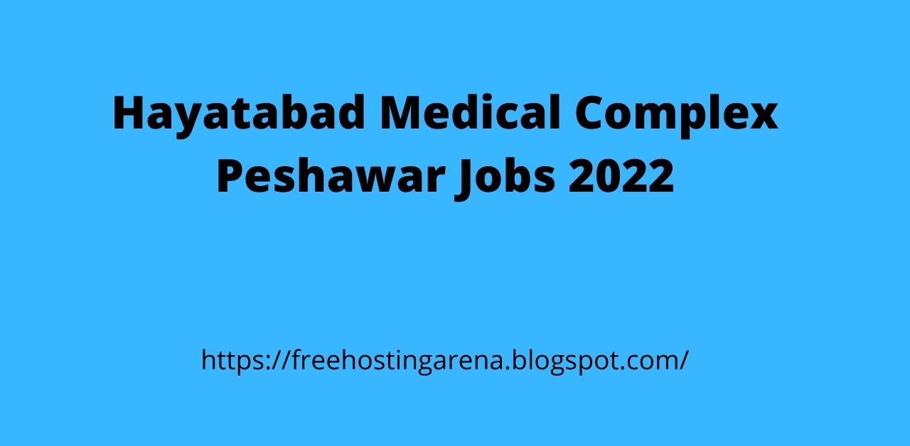 Hayatabad Medical Complex Peshawar Jobs 2022