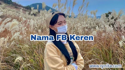 nama FB keren dan simple bahsa Indonesia, korea, inggris serta ala santri untuk perempuan atau pun laki-laki (cowok) jaman now.