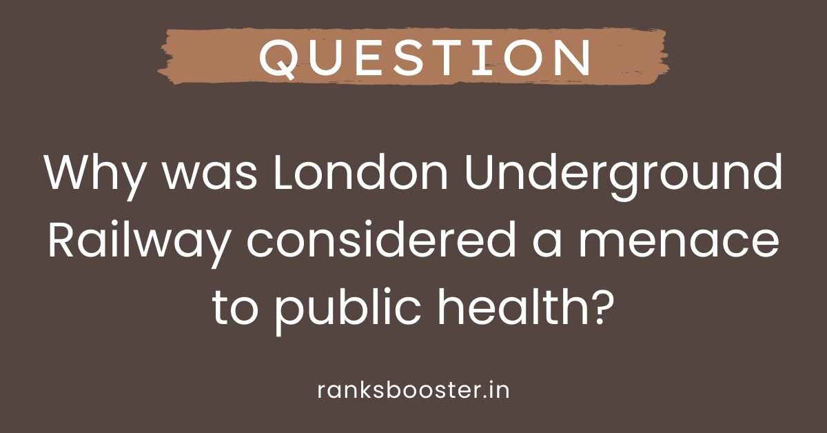 Why was London Underground Railway considered a menace to public health?