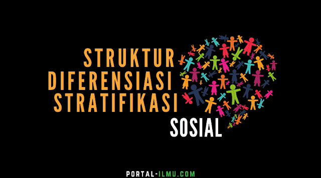 Apa Itu Struktur Sosial, Diferensiasi Sosial, dan Stratifikasi Sosial?