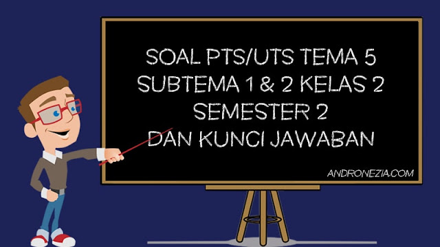 Soal PTS/UTS Tema 5 Subtema 1 & 2 Kelas 2 Semester 2