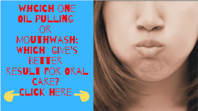 whcich one Oil Pulling  or  Mouthwash: Which  give's Better  result for Oral Care? and what it's difference's-01