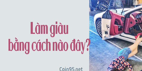 Làm giàu bằng cách nào đây?