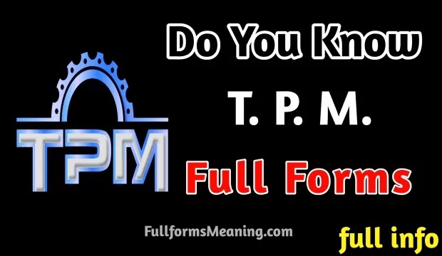 TPM Full Form | What Is The Meaning Of TPM, Friends, have you also searched about Full Form of TPM, what is the full form of TPM, what is TPM full form and what is TPM, etc And you are disappointed because not getting a satisfying answer so you have come to the right place to know the basics about what is TPM Pillars, TPM meaning in English, what is TPM means and TPM 8 Pillars, etc.