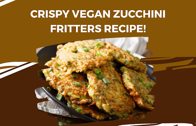 Vegan Zucchini Fritters Recipe