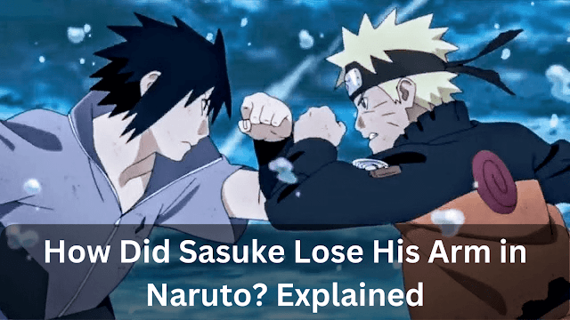 How Did Sasuke Lose His Arm in Naruto?