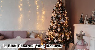 Buat Dekorasi Yang Menarik merupakan salah satu cara asik rayakan natal di tengah pandemi meski hanya sendiri